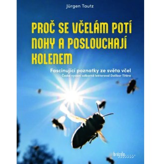 Proč se včelám potí nohy a poslouchají kolenem - Jürgen Tautz